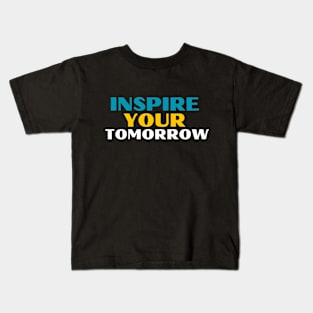 Inspire your tomorrow Kids T-Shirt